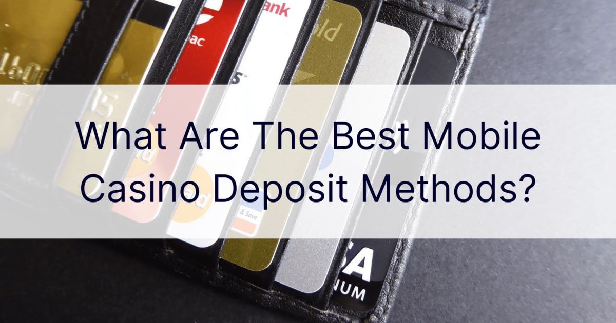 Які найкращі методи депозиту в мобільному казино?