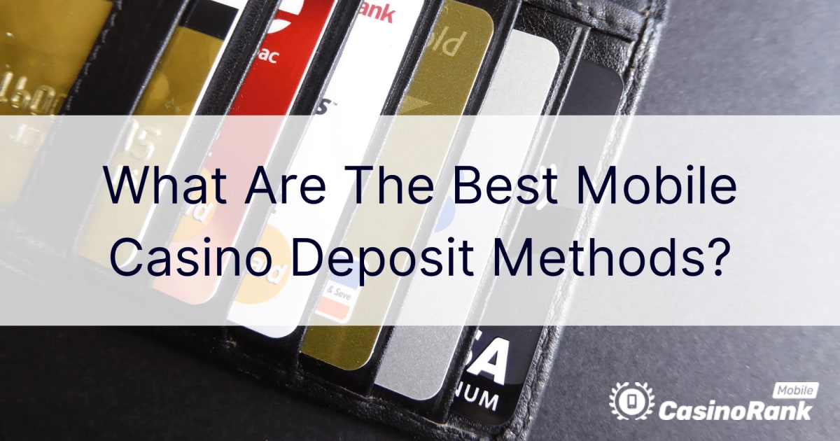 Які найкращі методи депозиту в мобільному казино?