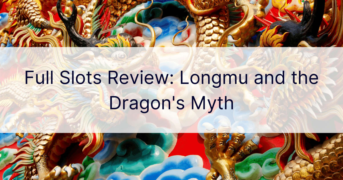 Повний огляд слотів: Longmu and the Dragon's Myth