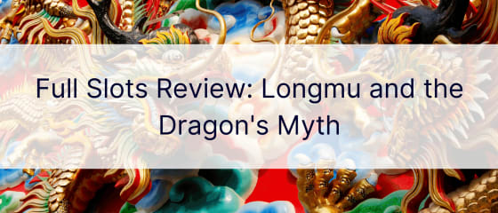 Повний огляд слотів: Longmu and the Dragon's Myth