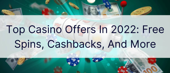 Найкращі пропозиції казино в 2022 році: безкоштовні оберти, кешбеки та багато іншого